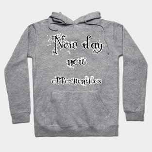 new day new opportunities ! Hoodie